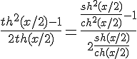 4$\frac{th^2(x/2)-1}{2th(x/2)} = \frac{\frac{sh^2(x/2)}{ch^2(x/2)}-1}{2\frac{sh(x/2)}{ch(x/2)}}
